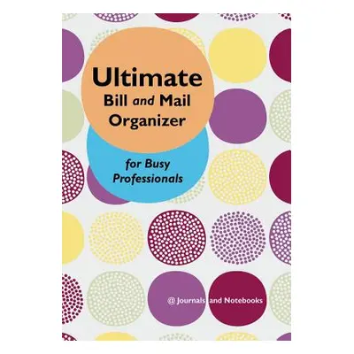 "Ultimate Bill and Mail Organizer for Busy Professionals" - "" ("@journals Notebooks")