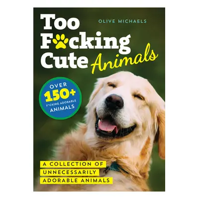 "Too F*cking Cute: A Collection of Unnecessarily Adorable Animals" - "" ("Sourcebooks")