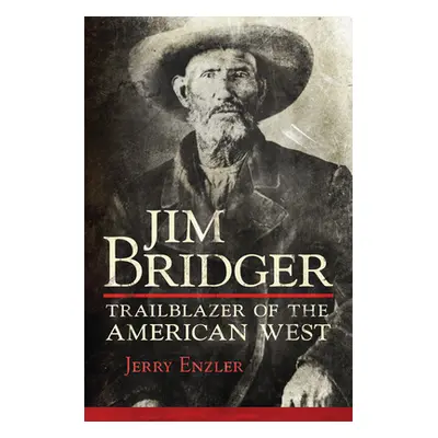 "Jim Bridger: Trailblazer of the American West" - "" ("Enzler Jerry")