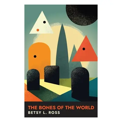 "The Bones of the World" - "" ("Ross Betsy L.")