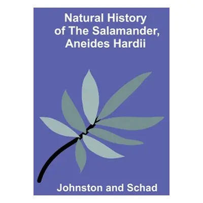 "Natural History of the Salamander, Aneides hardii" - "" ("Schad Johnston")