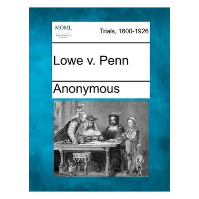 "Lowe V. Penn" - "" ("Anonymous")