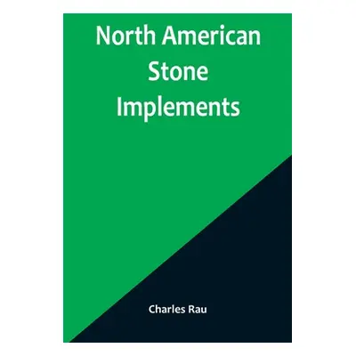 "North American Stone Implements" - "" ("Rau Charles")