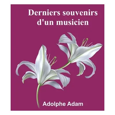 "Derniers souvenirs d'un musicien" - "" ("Adam Adolphe")