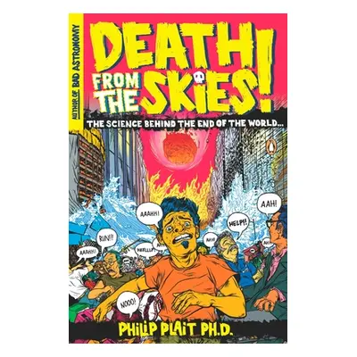 "Death from the Skies!: The Science Behind the End of the World" - "" ("Plait Philip")