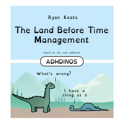 "The Land Before Time Management: Adhdinos" - "" ("Keats Ryan")