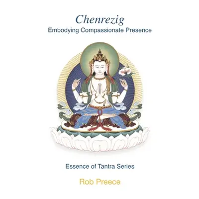 "Chenrezig: Embodying Compassionate Presence" - "" ("Preece Rob")