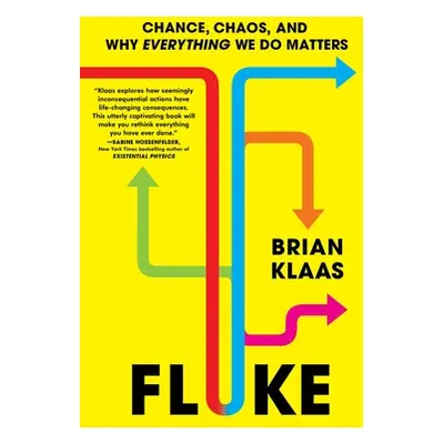 "Fluke: Chance, Chaos, and Why Everything We Do Matters" - "" ("Klaas Brian")