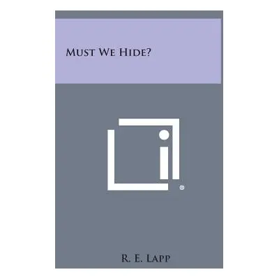 "Must We Hide?" - "" ("Lapp R. E.")