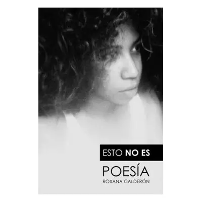 "Esto no es poesa" - "" ("Caldern Roxana")