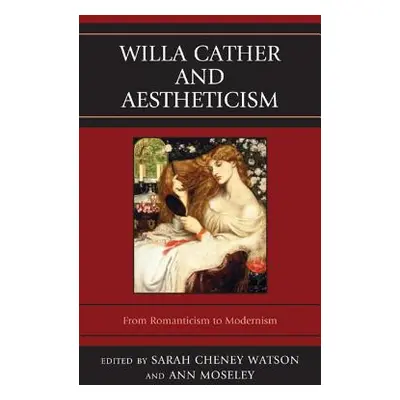 "Willa Cather and Aestheticism" - "" ("Moseley Ann")