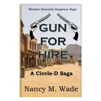 "Gun for Hire: Circle-D Saga" - "" ("Wade Nancy M.")