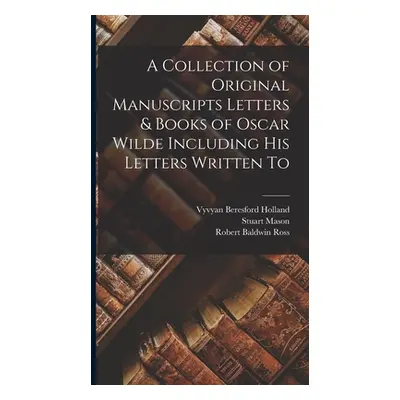 "A Collection of Original Manuscripts Letters & Books of Oscar Wilde Including his Letters Writt