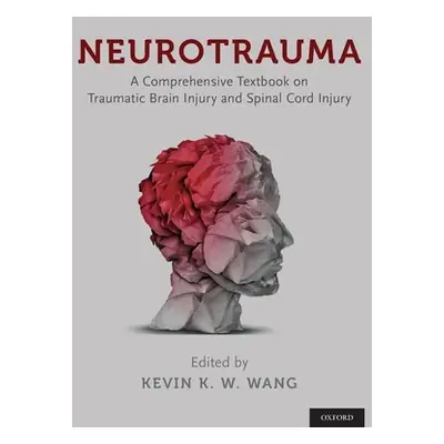 "Neurotrauma: A Comprehensive Textbook on Traumatic Brain Injury and Spinal Cord Injury" - "" ("