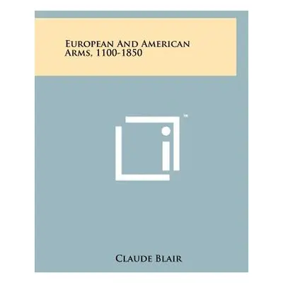 "European And American Arms, 1100-1850" - "" ("Blair Claude")