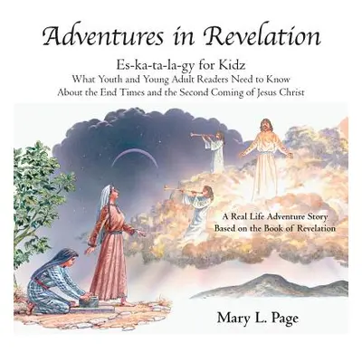 "Adventures in Revelation: Es-Ka-Ta-La-Gy for Kidz What Youth and Young Adult Readers Need to Kn