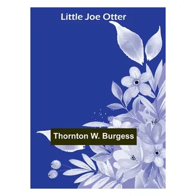 "Little Joe Otter" - "" ("W. Burgess Thornton")