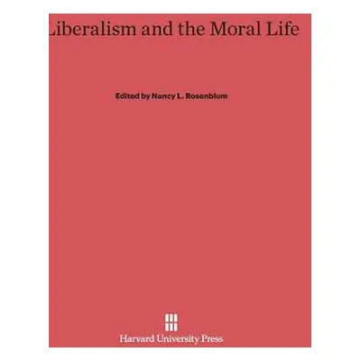 "Liberalism and the Moral Life" - "" ("Rosenblum Nancy L.")