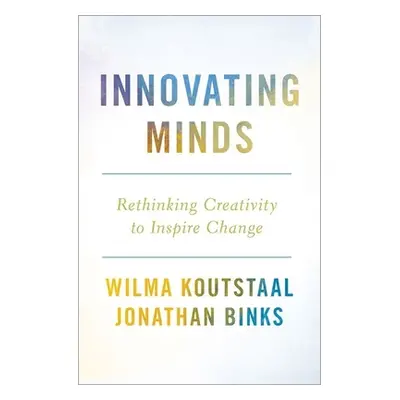 "Innovating Minds: Rethinking Creativity to Inspire Change" - "" ("Koutstaal Wilma")