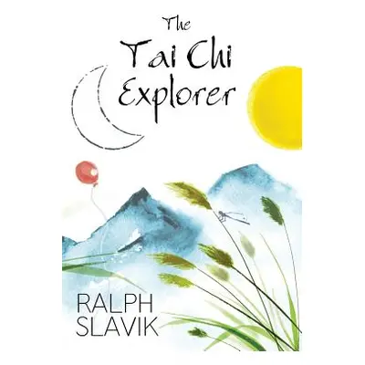 "The Tai Chi Explorer" - "" ("Slavik Ralph")