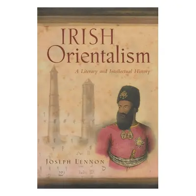 "Irish Orientalism: A Literary and Intellectual History" - "" ("Lennon Joseph")