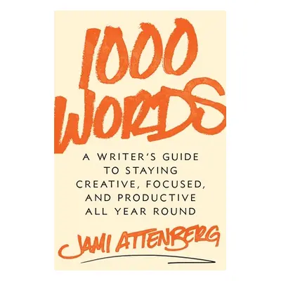 "1000 Words: A Writer's Guide to Staying Creative, Focused, and Productive All Year Round" - "" 