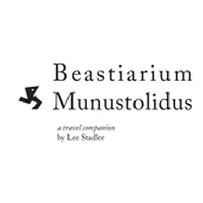 "Beastiarium Munustolidus: A Travel Companion" - "" ("Stadler Lee")