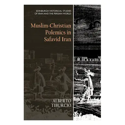 "Muslim-Christian Polemics in Safavid Iran" - "" ("Tiburcio Alberto")