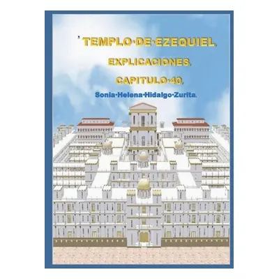 "Explicaciones de Ezequiel 40: Los portales y atrios del templo" - "" ("Hidalgo Zurita Sonia Hel