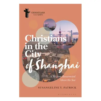 "Christians in the City of Shanghai: A History Resurrected Above the Sea" - "" ("Patrick Susange