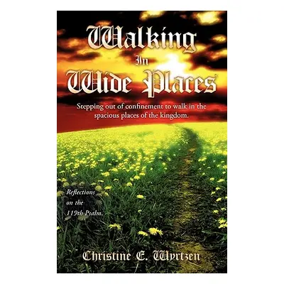 "Walking In Wide Places" - "" ("Wyrtzen Christine E.")