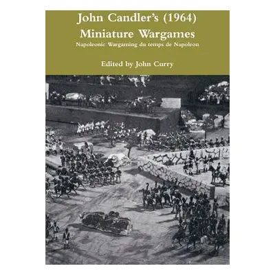 "John Candlers (1964) Miniature Wargames: Napoleonic Wargaming du temps de Napoleon" - "" ("Curr