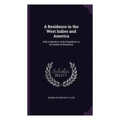 "A Residence in the West Indies and America: With a Narrative of the Expedition to the Island of