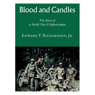 "Blood and Candles: The Story of a World War II Infantryman" - "" ("Richardson Edward T.")