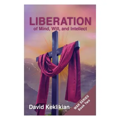 "LIBERATION of Mind, Will, and Intellect" - "" ("Keklikian David")