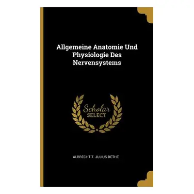 "Allgemeine Anatomie Und Physiologie Des Nervensystems" - "" ("Bethe Albrecht T. Julius")