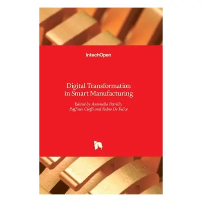 "Digital Transformation in Smart Manufacturing" - "" ("de Felice Fabio")