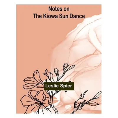 "Notes on the Kiowa Sun Dance" - "" ("Spier Leslie")