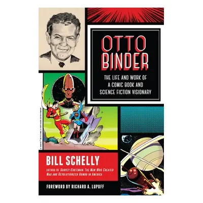 "Otto Binder: The Life and Work of a Comic Book and Science Fiction Visionary" - "" ("Schelly Bi