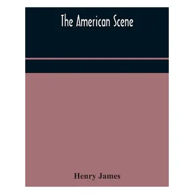 "The American scene" - "" ("James Henry")