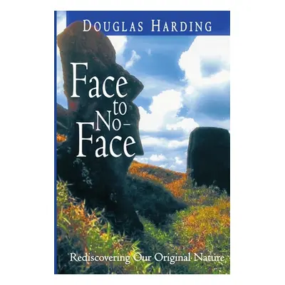 "Face to No-Face: Rediscovering Our Original Nature" - "" ("Harding Douglas")