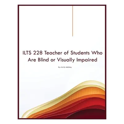 "ILTS 228 Teacher of Students Who Are Blind or Visually Impaired" - "" ("McKinley Iris Q.")