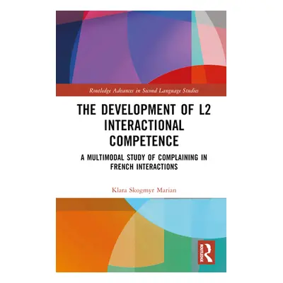 "The Development of L2 Interactional Competence: A Multimodal Study of Complaining in French Int