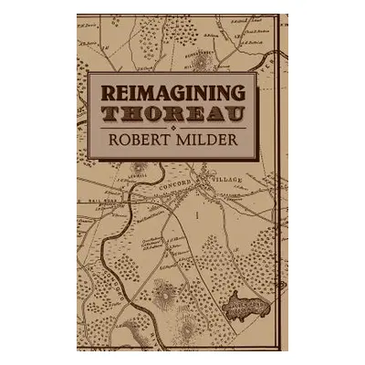 "Reimagining Thoreau" - "" ("Milder Robert")