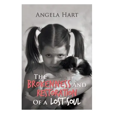 "The Brokenness and Restoration of a Lost Soul" - "" ("Hart Angela")