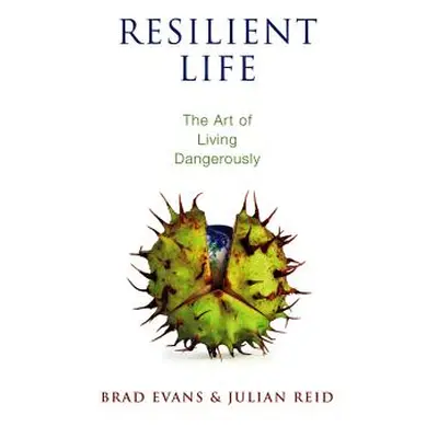 "Resilient Life: The Art of Living Dangerously" - "" ("Evans Brad")