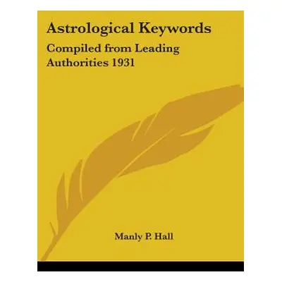 "Astrological Keywords: Compiled from Leading Authorities 1931" - "" ("Hall Manly P.")