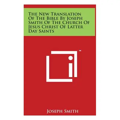 "The New Translation Of The Bible By Joseph Smith Of The Church Of Jesus Christ Of Latter Day Sa