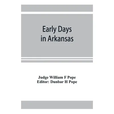 "Early days in Arkansas; being for the most part the personal recollections of an old settler" -