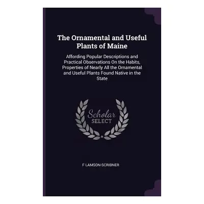 "The Ornamental and Useful Plants of Maine: Affording Popular Descriptions and Practical Observa